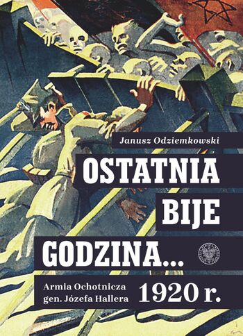 Ostatnia bije godzina… Armia Ochotnicza gen. Józefa Hallera 1920 r.